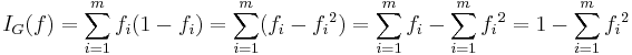 I_{G}(f) = \sum_{i=1}^{m} f_i (1-f_i) = \sum_{i=1}^{m} (f_i - {f_i}^2) = \sum_{i=1}^m f_i - \sum_{i=1}^{m} {f_i}^2 = 1 - \sum^{m}_{i=1} {f_i}^{2}