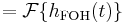 = \mathcal{F} \{ h_{\mathrm{FOH}}(t) \} \ 