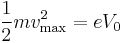 {1\over 2}mv^2_{\mathrm{max}} = eV_0