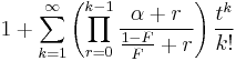 1  %2B\sum_{k=1}^{\infty} \left( \prod_{r=0}^{k-1} \frac{\alpha%2Br}{\frac{1-F}{F}%2Br}\right) \frac{t^k}{k!}