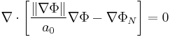 
\nabla \cdot \left[  \frac{\left\| \nabla\Phi \right\|}{a_0} \nabla\Phi - \nabla\Phi_N \right] = 0
