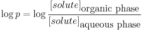 \log p = \log \frac{[solute]_\mbox{organic phase}}{[solute]_\mbox{aqueous phase}}