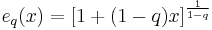 e_q(x) = [1%2B(1-q)x]^{1 \over 1-q}