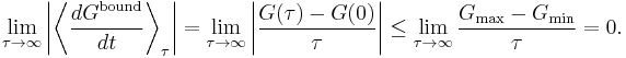 
\lim_{\tau \rightarrow \infty} \left| \left\langle \frac{dG^{\mathrm{bound}}}{dt} \right\rangle_\tau \right| = 
\lim_{\tau \rightarrow \infty} \left| \frac{G(\tau) - G(0)}{\tau} \right| \le 
\lim_{\tau \rightarrow \infty} \frac{G_\max - G_\min}{\tau} = 0.
