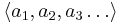 \langle a_1,a_2,a_3\ldots\rangle