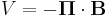 V = -\boldsymbol{\Pi}\cdot\bold{B} 