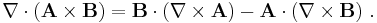  \nabla \cdot (\mathbf{A} \times \mathbf{B}) = \mathbf{B} \cdot (\nabla \times \mathbf{A}) - \mathbf{A} \cdot (\nabla \times \mathbf{B}) \ . 