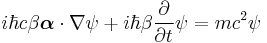  i\hbar c\beta\boldsymbol{\alpha}\cdot\nabla\psi %2B i\hbar\beta\frac{\partial}{\partial t}\psi = mc^2\psi 