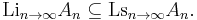 \mathop{\mathrm{Li}}_{n \to \infty} A_{n} \subseteq \mathop{\mathrm{Ls}}_{n \to \infty} A_{n}.