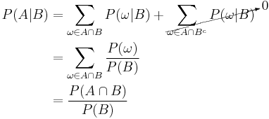 \begin{align}
P(A|B) &= \sum_{\omega \in A \cap B} {P(\omega | B)} %2B \cancelto{0}{\sum_{\omega \in A \cap B^c} P(\omega|B)} \\
&= \sum_{\omega \in A \cap B} {\frac{P(\omega)}{P(B)}} \\
&= \frac{P(A \cap B)}{P(B)}
\end{align}