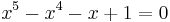 x^5 - x^4 - x %2B 1 = 0\,