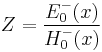 Z = {E_0^-(x) \over H_0^- (x)} 