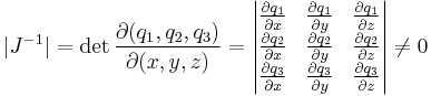  |J^{-1}| = \det{\partial(q_1, q_2, q_3) \over \partial(x, y, z)}
=\begin{vmatrix} 
   \frac{\partial q_1}{\partial x} & \frac{\partial q_1}{\partial y} & \frac{\partial q_1}{\partial z} 
\\ \frac{\partial q_2}{\partial x} & \frac{\partial q_2}{\partial y} & \frac{\partial q_2}{\partial z} 
\\ \frac{\partial q_3}{\partial x} & \frac{\partial q_3}{\partial y} & \frac{\partial q_3}{\partial z}  \end{vmatrix} \neq 0 