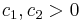 c_1, c_2 > 0 