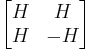 \begin{bmatrix} H & H\\ H & -H\end{bmatrix}