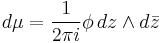 d\mu = \frac{1}{2\pi i}\phi \, dz\wedge d\bar{z}