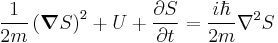 
\frac{1}{2m} \left( \boldsymbol\nabla S \right)^{2} %2B U %2B \frac{\partial S}{\partial t} = \frac{i\hbar}{2m} \nabla^{2} S
