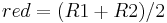 red = ( R1 %2B R2 ) / 2