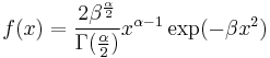 f(x) = \frac{2 \beta^{\frac{\alpha}{2}}}{\Gamma(\frac{\alpha}{2})} x^{\alpha - 1} \exp(-\beta x^2)