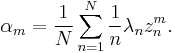 \displaystyle{\alpha_m={1\over N} \sum_{n=1}^N{1\over n} \lambda_n z_n^m.}