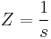 Z = \frac{1}{s}