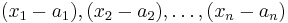 (x_1-a_1), (x_2-a_2),\ldots,(x_n-a_n)