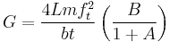 G = \frac{4Lmf_t^2} {bt}\left( \frac{B} {1%2BA} \right)