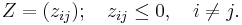 Z=(z_{ij});\quad z_{ij}\leq 0, \quad i\neq j.