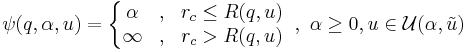 
\psi(q,\alpha,u) = \left\{\begin{matrix} \alpha &,& {r_{c}} \le  R(q,u)\\ \infty &,&{r_{ c}} > R(q,u) \end{matrix}\right. \ , \ \alpha \ge 0, u \in \mathcal{U}(\alpha,\tilde{u})
