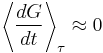 \left\langle \frac{dG}{dt} \right\rangle_{\tau} \approx 0