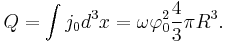 Q=\int j_0 d^3x = \omega\varphi_0^2\frac{4}{3}\pi R^3.