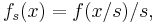 f_s(x) = f(x/s)/s, \!