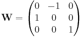  \mathbf{W} = \begin{pmatrix} 0 & -1 & 0 \\ 1 & 0 & 0 \\ 0 & 0 & 1 \end{pmatrix} 