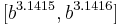 [b^{3.1415},b^{3.1416}]