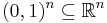 (0,1)^n \subseteq \R^n