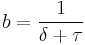 b = \frac{1}{\delta %2B \tau}