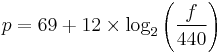 p = 69 %2B 12\times\log_2 { \left(\frac {f}{440} \right) }