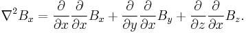 
\nabla^2 B_x =
{\partial \over \partial x} {\partial \over \partial x} B_x %2B
{\partial \over \partial y} {\partial \over \partial x} B_y %2B
{\partial \over \partial z} {\partial \over \partial x} B_z.
