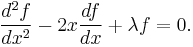 
\frac {d^2 f} {dx^2} - 2 x \frac {df} {dx} %2B \lambda f = 0.
