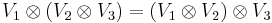 V_1\otimes(V_2\otimes V_3)=(V_1\otimes V_2)\otimes V_3