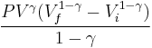 \frac{PV^\gamma (V_f^{1-\gamma} - V_i^{1-\gamma}) } {1-\gamma} 