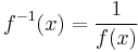 f^{-1}(x)=\frac{1}{f(x)}