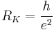 R_K =\frac{h}{e^2} \,