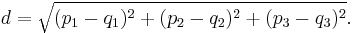 d = \sqrt{(p_1 - q_1)^2 %2B (p_2 - q_2)^2%2B(p_3 - q_3)^2}.