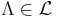 \Lambda\in\mathcal{L}