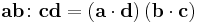 \mathbf{ab}\colon\mathbf{cd}=\left(\mathbf{a}\cdot\mathbf{d}\right)\left(\mathbf{b}\cdot\mathbf{c}\right)