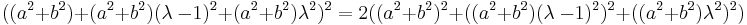 ((a^2 %2B b^2) %2B (a^2 %2B b^2)(\lambda\ - 1)^2 %2B (a^2 %2B b^2)\lambda^2)^2 = 2((a^2 %2B b^2)^2 %2B ((a^2 %2B b^2)(\lambda\ - 1)^2)^2 %2B ((a^2 %2B b^2)\lambda^2)^2)\,