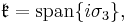 \; \mathfrak{k} = \operatorname{span} \{i \sigma_3\},