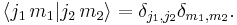 
  \langle j_1\,m_1 | j_2\,m_2 \rangle = \delta_{j_1,j_2}\delta_{m_1,m_2}.
