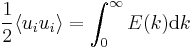 \frac{1}{2}\langle u_i u_i \rangle = \int_{0}^{\infty}E(k)\mathrm{d}k